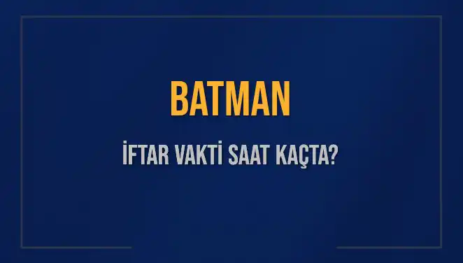 Batman İftar Vakti: 2 Mart 2025'te Saat Kaçta?
