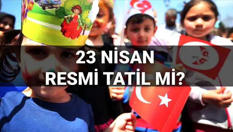 23 Nisan Resmi Tatil mi? 2025 Yılı için Okullar Ne Zaman Tatil Olacak?