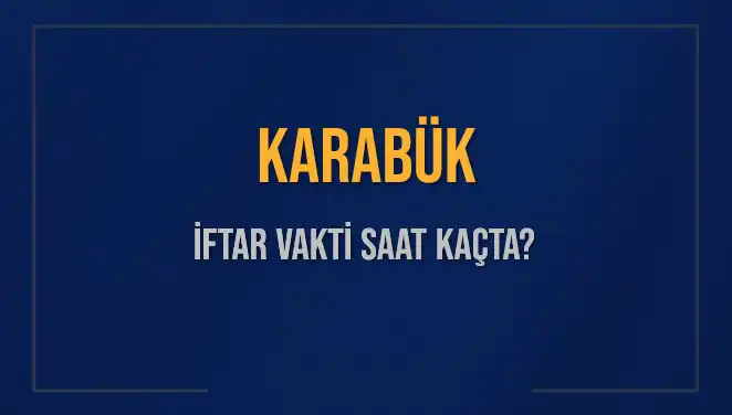 Karabük İftar Vakti: Bugün Ezan Ne Zaman Okunacak?