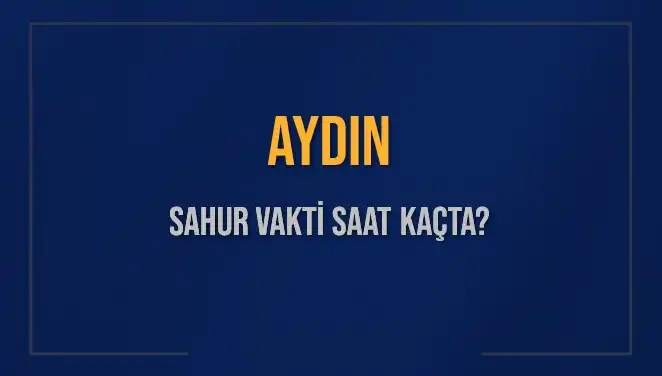 Aydın'da 2025 Sahur Vakti ve İmsak Saatleri Hakkında Bilgilendirme