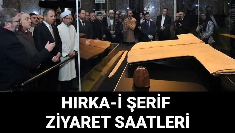 Hırka-i Şerif Ziyaret Günleri ve Saatleri Açıklandı: Sıra Dışı Bir Deneyim
