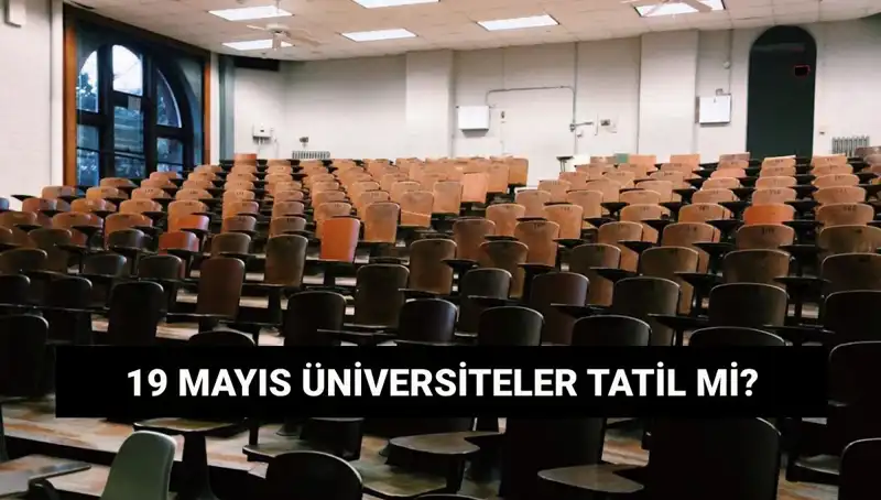 19 Mayıs’ta Üniversiteler Tatil mi? Öğrenciler Merak İçinde Bekliyor!