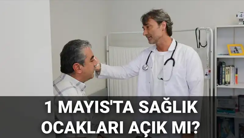 1 Mayıs'ta Aile Hekimleri Ve Sağlık Ocaklarının Durumu Nedir?
