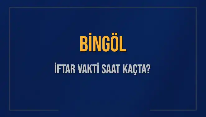 Bingöl İftar Vakti: 2 Mart 2025'te Akşam Ezanı Ne Zaman?