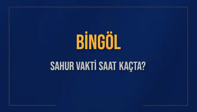 Bingöl'de Sağlıklı Bir Sahur İçin İpuçları ve Vakitler