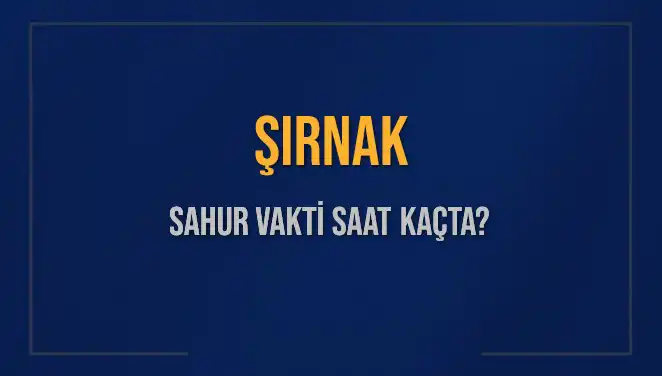 Şırnak’ta Sahur Vakti: Güncel Saatler ve İmsak Bilgileri