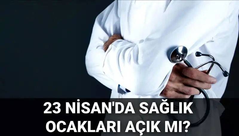 23 Nisan’da Aile Hekimlikleri ve Hastaneler Açık mı? Merak Edilenler!