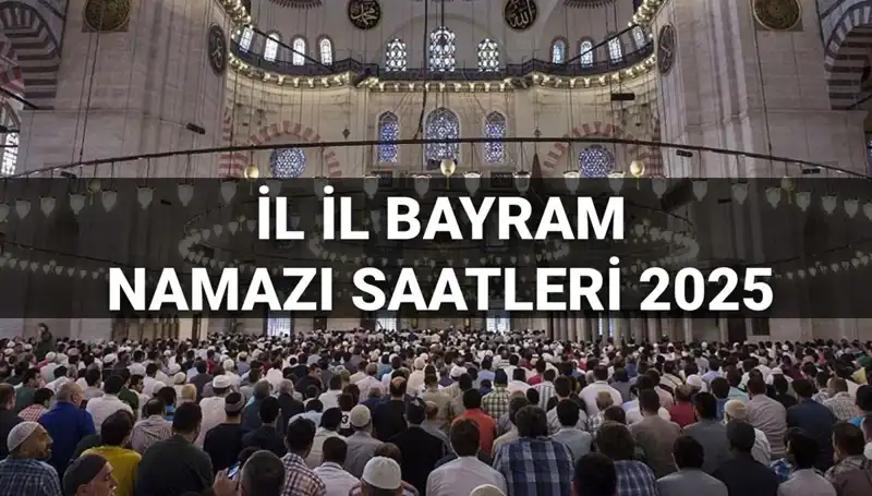 Bayram Namazı Saatleri 2025: Hangi İlde Kaçta Kılınacak?
