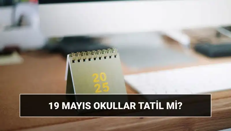 19 Mayıs’ta Okullar Tatil Olacak mı? Üniversiteler Açık mı?