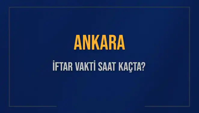 Ankara'da İftar Saati: 3 Mart 2025'te Ne Zaman, Ne Kadar Kaldı?