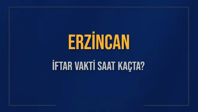 Erzincan'da İftar Vakti Merak Ediliyor: Saat Kaçta Oku’nacak?