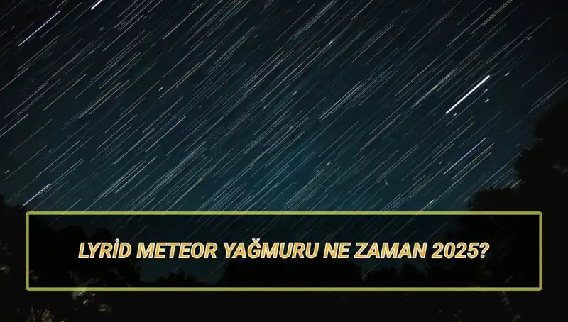 2025’te Bizi Bekleyen Lyrid Meteor Yağmuru: Görülmeye Değer Anlar!