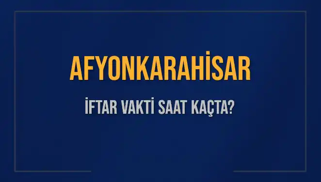 Afyonkarahisar’da İftar Saati Ne Zaman? Tüm Detaylar Burada!