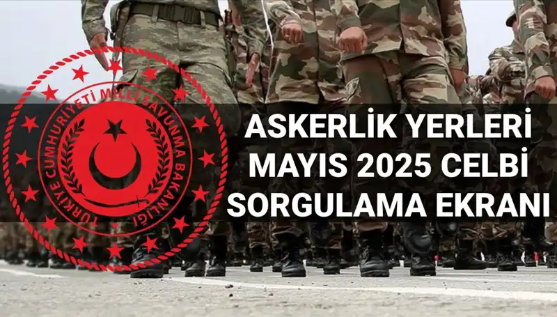 Mayıs 2025 Askerlik Yerleri Açıklandı mı? Sorgulama Ekranı İşte Burada!