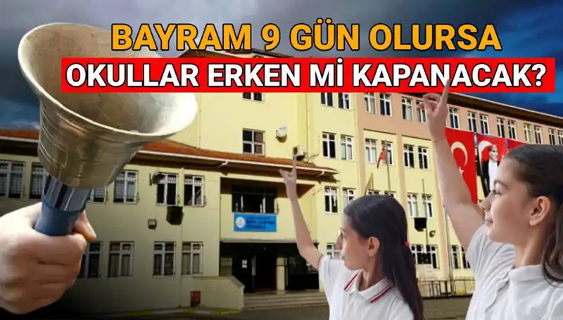 Bayram Tatili Uzarsa Okul Kapanma Tarihleri Değişecek Mi?