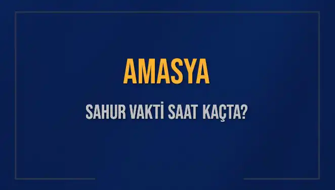 Amasya'da Sahur Vakti: Ne Zaman ve Nasıl Hesaplanır?