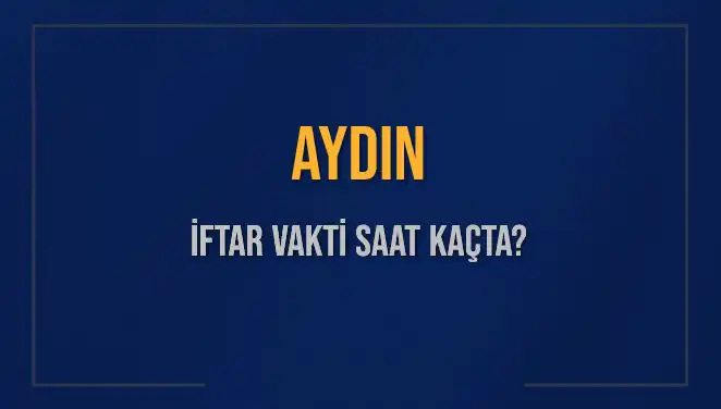 Aydın'da İftar Zamanı: 3 Mart 2025 Detayları Hakkında Her Şey