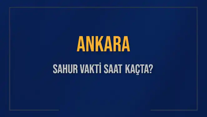 Ankara'da Sahur Vaktinin Önemi ve 2025 Takvimi
