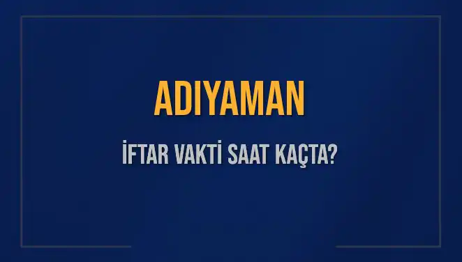 Adıyaman'da İftar Vakti Ne Zaman? 2025 Takvimine Göz Atın!