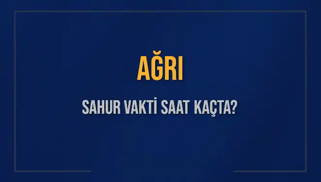 Ağrı Sahur Vakti: İmsak Saatleri Hakkında Bilmeniz Gerekenler