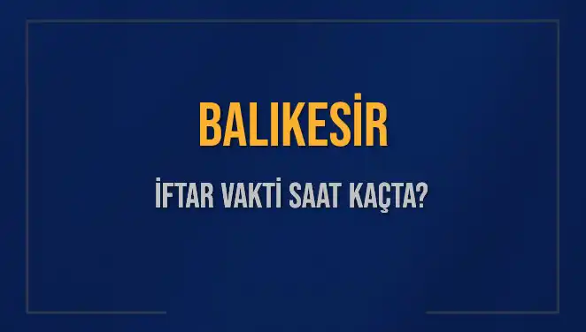 Balıkesir İftarı İçin Heyecanlı Bekleyiş: Saat Kaçta?