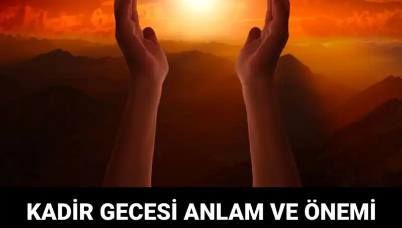 Mübarek Kadir Gecesi: Anlamı, Önemi ve Yaşanan Olaylar