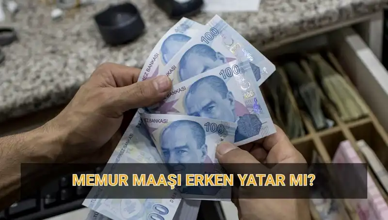 Memur Maaşlarının Erken Yatacağı Tarih Açıklandı!