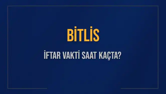 Bitlis İftar Vakti: 2 Mart 2025 İçin Detaylı Bilgiler