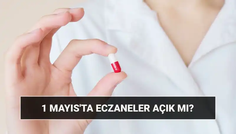 1 Mayıs İşçi Bayramı’nda Eczaneler Açık Mı? Tüm Detaylar Burada