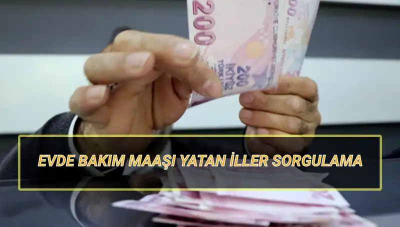 Nisan 2025'te Evde Bakım Maaşı Yatan İller ve Detaylar