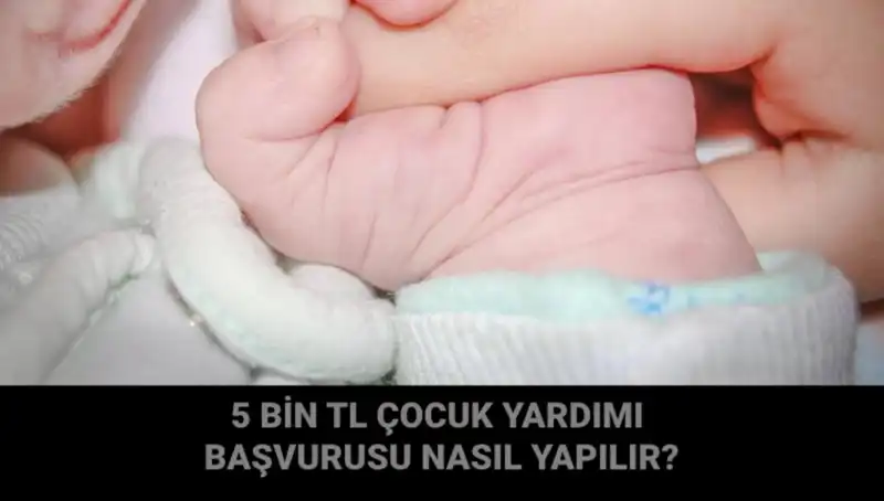 Çocuk Yardımı Başvurusu Nasıl Yapılır? 5 Bin TL Destekle Aileler Neler Kazanacak?